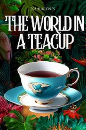 The World in a Teacup de Joshua Jones