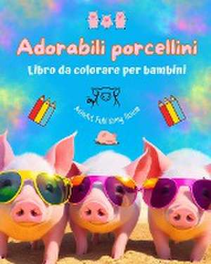 Adorabili porcellini - Libro da colorare per bambini - Scene creative di divertenti porcellini de Animart Publishing House