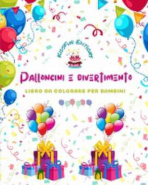 Palloncini e divertimento - Libro da colorare per bambini - Allegri disegni di palloncini de Kidsfun Editions