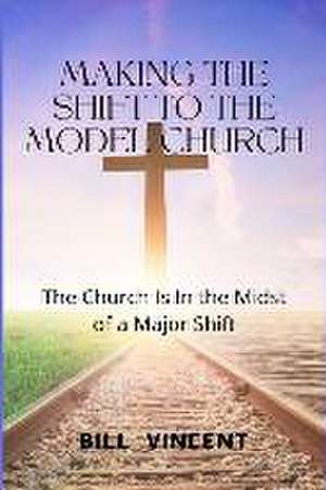 Vincent, B: Making the Shift to the Model Church