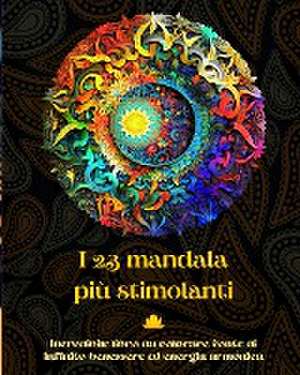 I 23 mandala più stimolanti - Incredibile libro da colorare fonte di infinito benessere ed energia armónica de Peaceful Ocean Art Editions