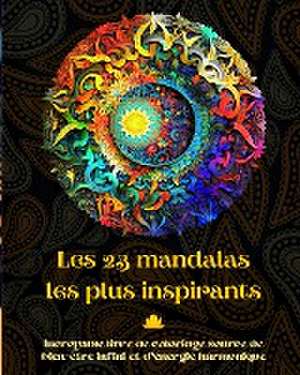 Les 23 mandalas les plus inspirants - Incroyable livre de coloriage source de bien-être infini et d'énergie harmonique de Peaceful Ocean Art Editions