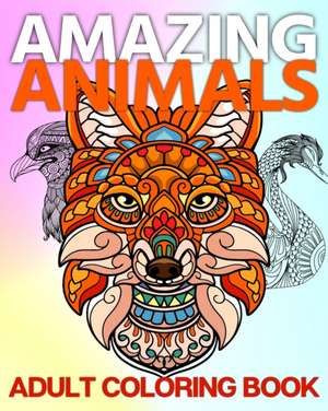 Amazing Animals Adult Coloring Book de Sophia Caleb