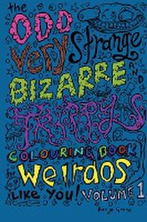 The Odd Very Strange Bizarre and Trippy Colouring Book for Weirdos Like You Volume 1 de Banjo Grand