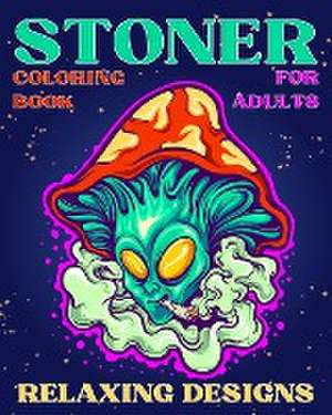 Stoner Coloring Book for Adults Relaxing Designs de Sophia Caleb