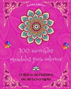 100 increíbles mandalas para colorear de Zenart Editions