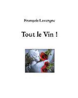 Tout le Vin ! de François Lavergne