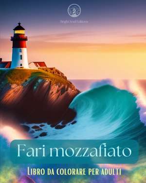 Fari mozzafiato | Libro da colorare per adulti | Disegni creativi di fari per alleviare lo stress e rilassarsi de Bright Soul Editions