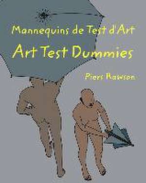 Mannequins de test d'Art / Art Test Dummies de Piers Rawson