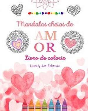 Mandalas cheias de amor | Livro de colorir para todos | Mandalas exclusivas fonte de criatividade, amor e paz sem fim de Lovely Art Editions