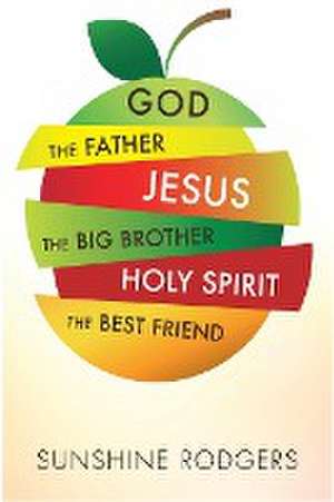 God The Father Jesus The Big Brother Holy Spirit The Best Friend de Sunshine Rodgers