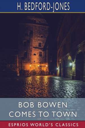 Bob Bowen Comes to Town (Esprios Classics) de H. Bedford-Jones