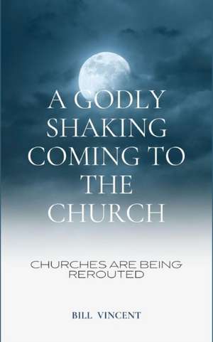 A Godly Shaking Coming to the Church de Bill Vincent