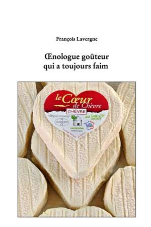 ¿nologue goûteur qui a toujours faim de François Lavergne