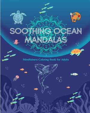 Soothing Ocean Mandalas | Mindfulness Coloring Book for Adults | Anti-Stress Sea Scenes for Full Relaxation de Mindfulness Publishing House