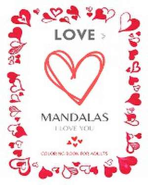 LOVE MANDALAS. Romantic Mandalas and Heart Designs de Mandala Printing Press