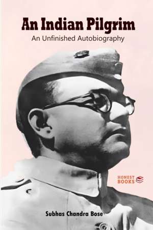 An Indian Pilgrim de Subhas Chandra Bose