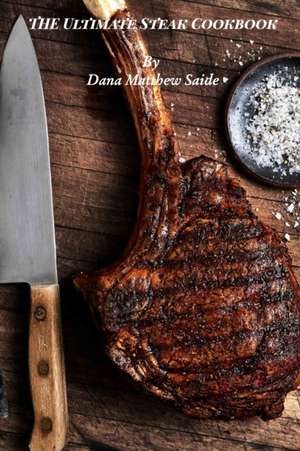 The Ultimate Steak Cookbook de Dana Saide