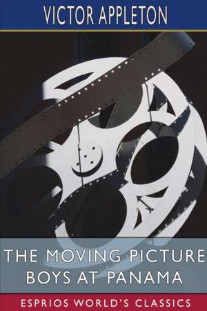 The Moving Picture Boys at Panama (Esprios Classics) de Victor Appleton