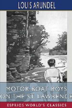 Motor Boat Boys on the St. Lawrence (Esprios Classics) de Louis Arundel