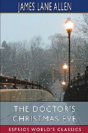 The Doctor's Christmas Eve (Esprios Classics) de James Lane Allen