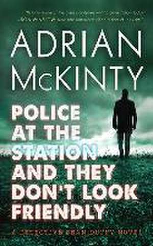 Police at the Station and They Don't Look Friendly: A Detective Sean Duffy Novel de Adrian McKinty