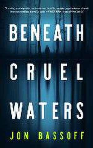 Beneath Cruel Waters de Jon Bassoff