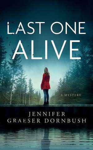 Last One Alive de Jennifer Graeser Dornbush