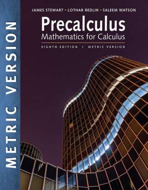 Precalculus: Mathematics for Calculus, International Metric Edition de James Stewart