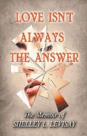 Love Isn't Always the Answer de Shelley L. Levisay