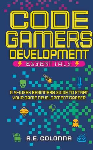 Code Gamers Development Essentials de A. E. Colonna