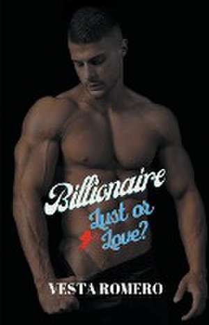 Billionaire Lust Or Love? de Vesta Romero