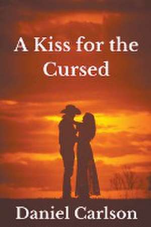 A Kiss for the Cursed de Daniel Carlson