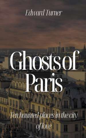 Ghosts of Paris de Edward Turner