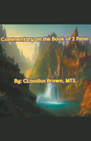 Commentary on the Book of 2 Peter de Claudius Brown