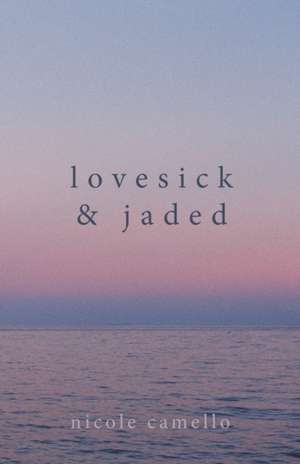 Lovesick & Jaded de Nicole Camello