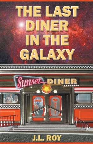 The Last Diner In The Galaxy de Jean-Luc Roy