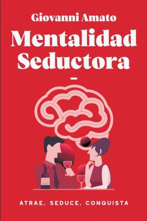 Mentalidad Seductora de Giovanni Amato