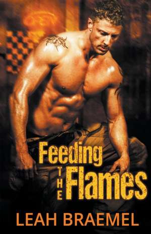 Feeding the Flames de Leah Braemel