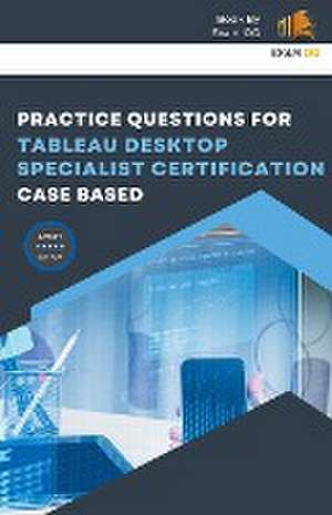 Practice Questions for Tableau Desktop Specialist Certification Case Based de Exam Og