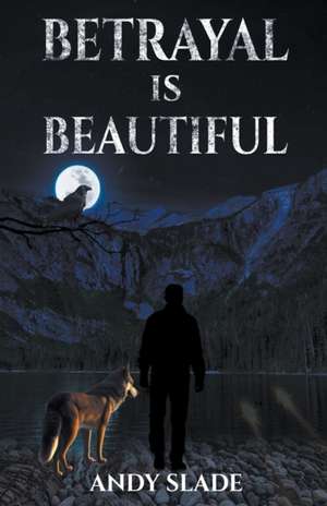 Betrayal Is Beautiful de Andy Slade