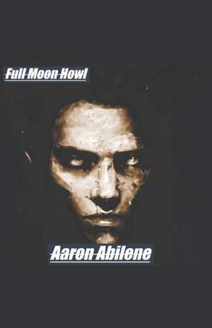 Full Moon Howl de Aaron Abilene