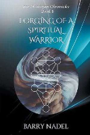 Forging of a Spiritual Warrior de Barry Nadel