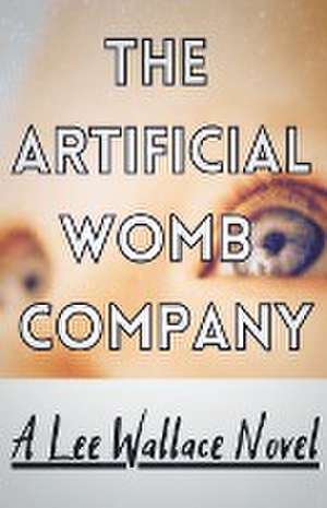 The Artificial Womb Company de Lee Wallace