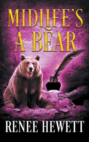 Midlife's a Bear de Renee Hewett