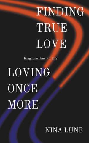 Finding True Love & Loving Once More de Nina Lune