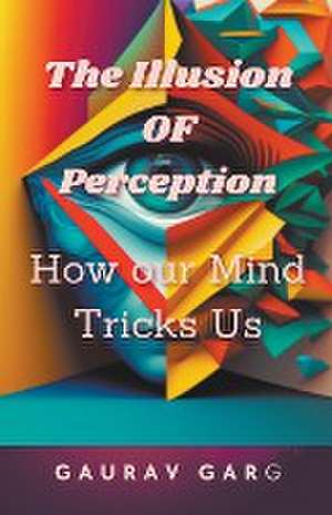 The Illusion of Perception de Gaurav Garg