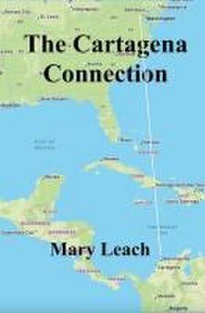 The Cartagena Connection de Mary Leach