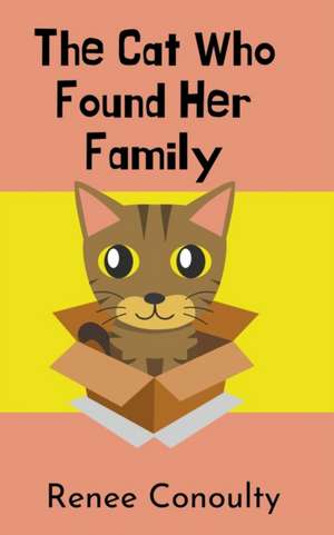 The Cat Who Found Her Family de Renee Conoulty