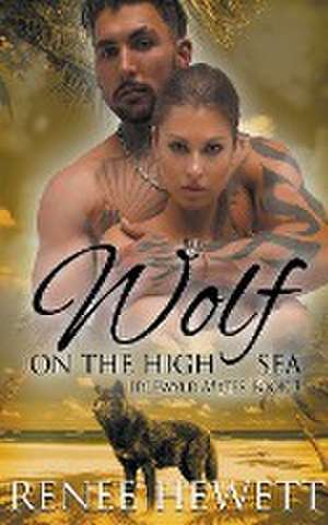 Wolf on the High Sea de Renee Hewett